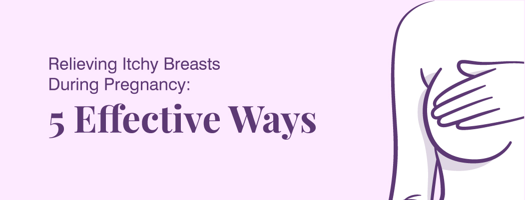 Itchy Breast During Pregnancy Causes And Treatment